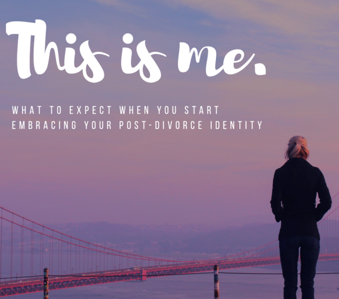 This is me: What to expect when you start embracing your post-divorce identity.