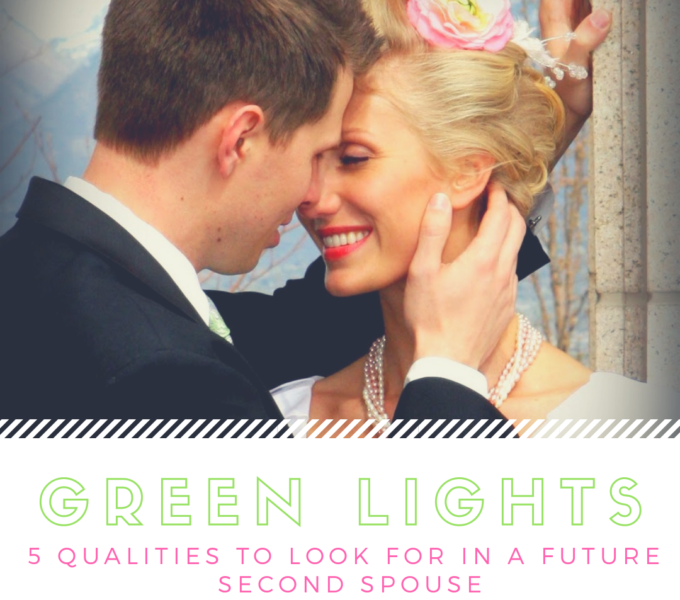 Green Lights: 5 qualities to look for in a future second spouse.